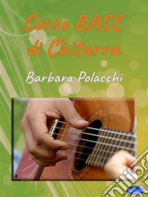 Corso Base di Chitarra. E-book. Formato PDF ebook di Barbara Polacchi