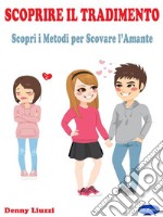 Scoprire il TradimentoScopri i Metodi per Scovare l’Amante. E-book. Formato PDF ebook