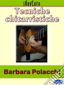 Tecniche Chitarristiche. E-book. Formato PDF ebook di Barbara Polacchi