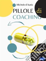 Pillole di Coaching. E-book. Formato PDF ebook