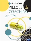 Pillole di Coaching. E-book. Formato PDF ebook di Michele D&apos Auria