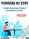 Vendere su EtsySvelati i Segreti per Vendere e Guadagnare su Etsy. E-book. Formato PDF ebook di Max Rambaldi