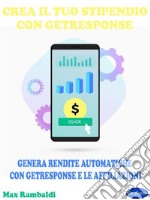 Crea il Tuo Stipendio con GetresponseGenera Rendite Automatiche con GetResponse e le Affiliazioni. E-book. Formato PDF ebook