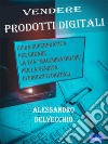 Vendere Prodotti DigitaliGuida SuperPratica Per Creare La Tua “Macchina Online” Per La Vendita Di Prodotti Digitali. E-book. Formato PDF ebook