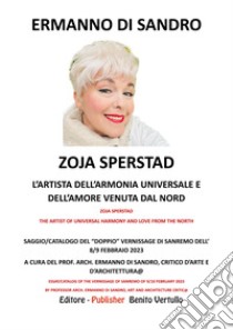 Zoja Sperstad  L’artista dell'armonia universale e dell'amore venuta dal NordSAGGIO/CATALOGO DEL “DOPPIO” VERNISSAGE DI SANREMO DELL’ 8/9 FEBBRAIO 2023. E-book. Formato PDF ebook di Ermanno Di Sandro