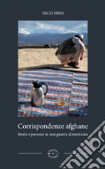 Corrispondenze afghaneStorie e persone in una guerra dimenticata. E-book. Formato PDF ebook