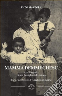 Mamma DemmechescAutobiografia di una famiglia italo-eritrea. E-book. Formato EPUB ebook di Enzo Mazzola