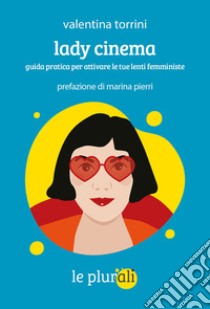 Lady cinema: Guida pratica per attivare le tue lenti femministe. E-book. Formato EPUB ebook di Valentina Torrini