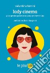 Lady cinema: Guida pratica per attivare le tue lenti femministe. E-book. Formato EPUB ebook di Valentina Torrini