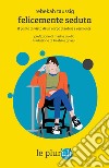 Felicemente seduta: il punto di vista di un corpo disabile e resiliente. E-book. Formato EPUB ebook di Rebekah Taussig