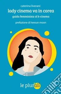 Lady cinema va in Corea: Guida femminista al k-cinema. E-book. Formato EPUB ebook