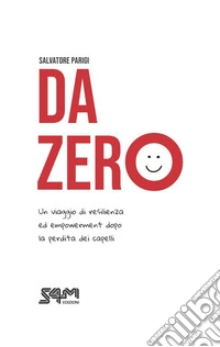 Da zero - Un viaggio di resilienza ed empowerment dopo la perdita dei capelli. E-book. Formato EPUB ebook
