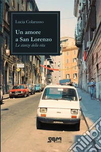 Un amore a San LorenzoLe stanze della vita. E-book. Formato EPUB ebook
