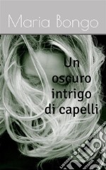 Un oscuro intrigo di capelli. E-book. Formato EPUB