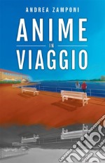 Anime in viaggio. E-book. Formato EPUB ebook