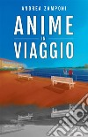 Anime in viaggio. E-book. Formato EPUB ebook