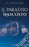 Il Paradiso nascosto. E-book. Formato EPUB ebook di Luciano Pellegrini