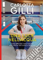 Una luce nell&apos;acquaDalle difficoltà nella malattia alle vittorie nel nuoto e nella vita. E-book. Formato EPUB ebook