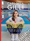 Una luce nell&apos;acquaDalle difficoltà nella malattia alle vittorie nel nuoto e nella vita. E-book. Formato EPUB ebook