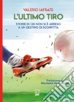 L&apos;Ultimo TiroStorie di chi non si è arreso a un destino di sconfitta. E-book. Formato EPUB