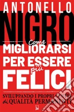 Come migliorarsi per essere più felicesviluppando i propri centri di qualità permanenti. E-book. Formato EPUB