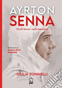 Ayrton SennaOcchi feroci, occhi bambini. E-book. Formato EPUB ebook