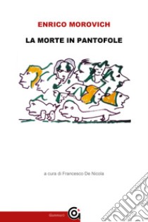 La Morte in pantofoleracconti brevi. E-book. Formato EPUB ebook di Enrico Morovich