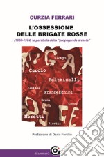 L&apos;ossessione delle Brigate Rosse(1968-1974) la parabola della “propaganda armata”. E-book. Formato EPUB