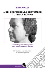 ... dei crepuscoli a settembre, tutta la rovinaL&apos;Istria tra guerra e dopoguerra negli appunti inediti di Lina Galli. E-book. Formato EPUB ebook