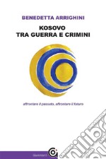 Kosovo tra guerra e criminiAffrontare il passato, affrontare il futuro. E-book. Formato EPUB