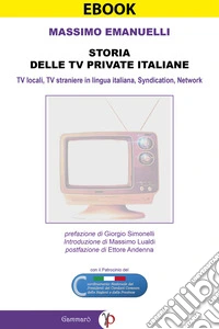 Storia delle TV private italianeTV locali, TV straniere in lingua italiana, Syndication, Network. E-book. Formato PDF ebook