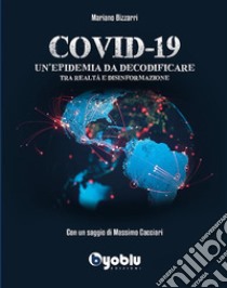 Covid-19: Un'epidemia da decodificare. Tra realtà e disinformazione. E-book. Formato EPUB ebook di Mariano Bizzarri