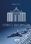 Codice Ratzinger. E-book. Formato EPUB ebook di Andrea Cionci