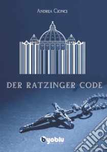 Der Ratzinger Code. E-book. Formato EPUB ebook di Andrea Cionci