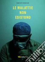 Le malattie non esistono. E-book. Formato EPUB ebook