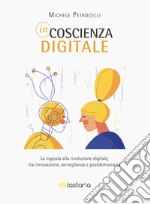 Incoscienza digitaleLa risposta alla rivoluzione digitale, tra innovazione, sorveglianza e postdemocrazia. E-book. Formato EPUB ebook