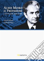 Aldo Moro il Professore. E un piano per le BR. E-book. Formato EPUB ebook