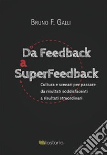 Da Feedback a SuperFeedback. E-book. Formato EPUB ebook di Bruno F. Galli