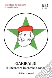 Garibaldi. Il liberatore in camicia rossa. E-book. Formato EPUB ebook