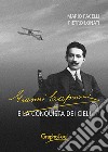 Gianni Caproni e la conquista dei cieli. E-book. Formato EPUB ebook di Mario Pacelli