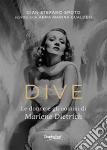 DiveLe donne e gli uomini di Marlene Dietrich. E-book. Formato EPUB ebook di Gian Stefano Spoto