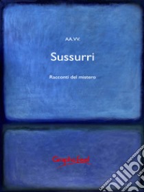 SussurriRacconti del mistero. E-book. Formato EPUB ebook di vari Antologia Autori