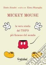 Mickey MouseLa vera storia del TOPO più famoso del mondo. E-book. Formato EPUB ebook