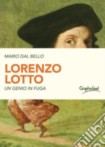 Lorenzo LottoUn genio in fuga. E-book. Formato EPUB ebook di Mario Dal Bello