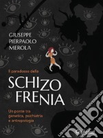 Il paradosso della SchizofreniaUn ponte tra genetica, psichiatria e antropologia. E-book. Formato EPUB