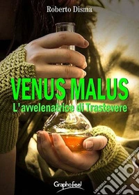 Venus MalusL'avvelenatrice di Trastevere. E-book. Formato EPUB ebook