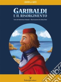 Garibaldi e il Risorgimento. E-book. Formato Mobipocket ebook di Orlando Valentina