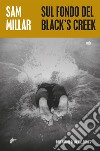 Sul fondo del Black's Creek. E-book. Formato EPUB ebook di Sam Millar