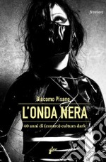 L'onda nera: 40 anni di (contro)cultura dark. E-book. Formato EPUB ebook