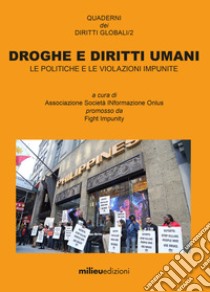 Droghe e diritti umani: Le politiche e le violazioni impunite. E-book. Formato EPUB ebook di   Associazione Società INformazione Onlus